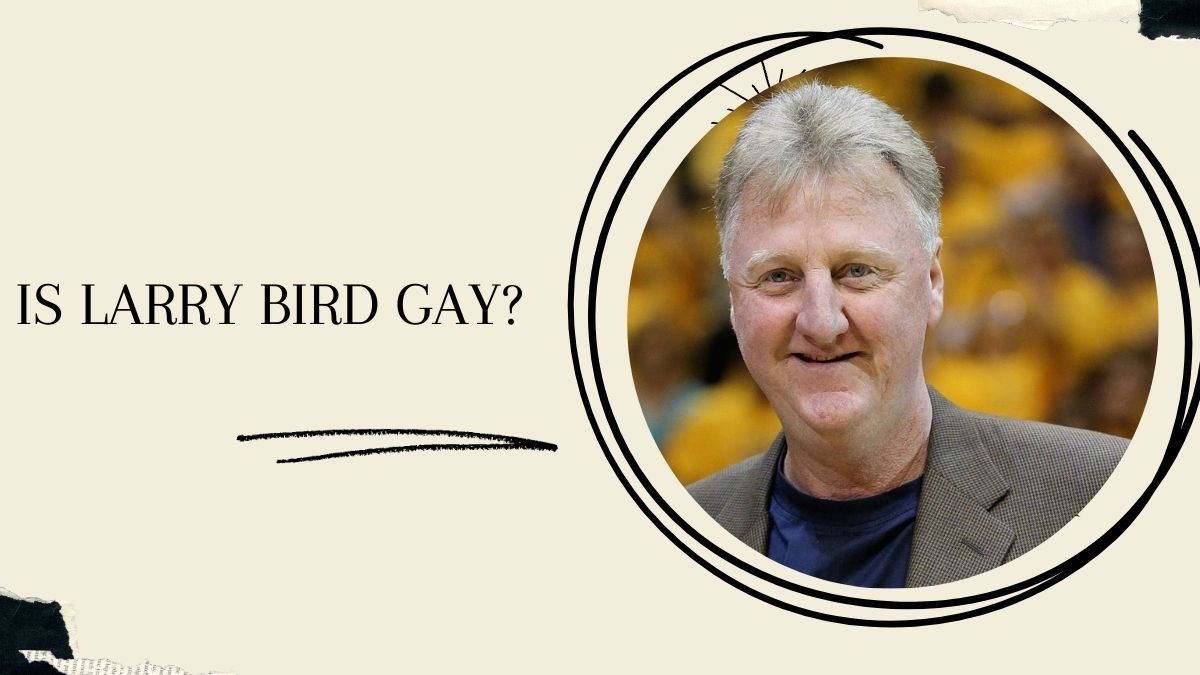 Is Larry Bird Gay? Unveiling the Truth